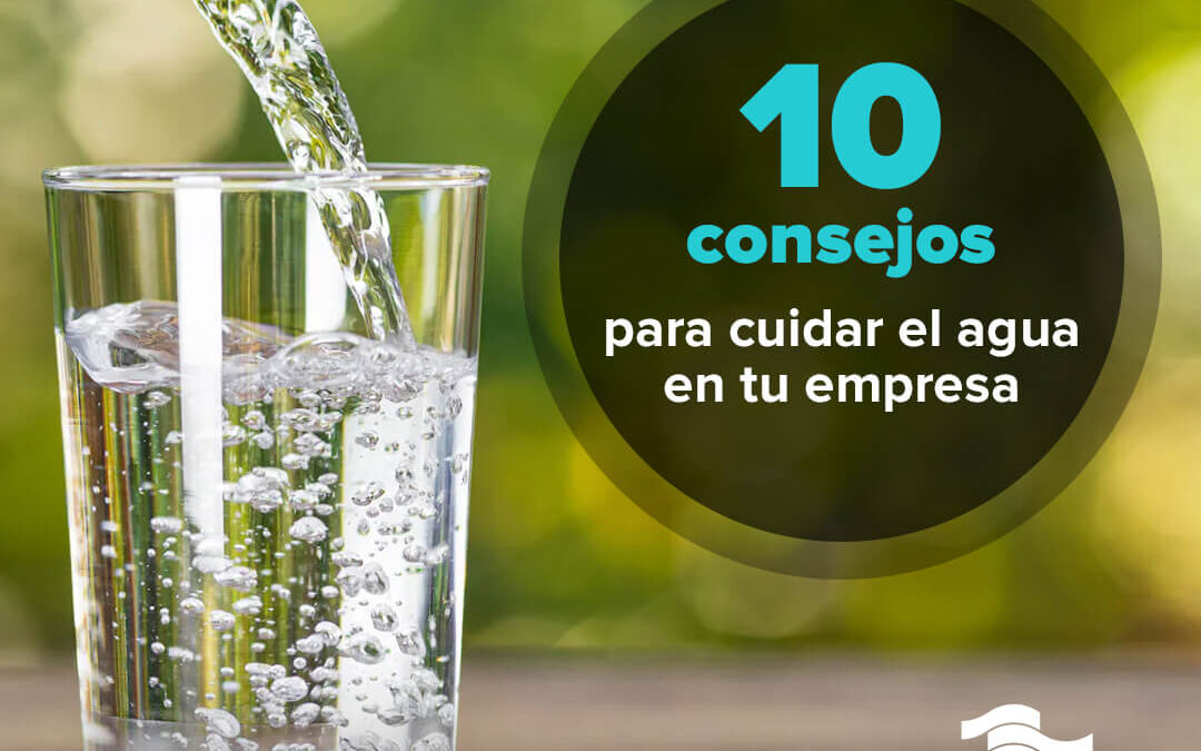 10 consejos para cuidar el agua en tu empresa