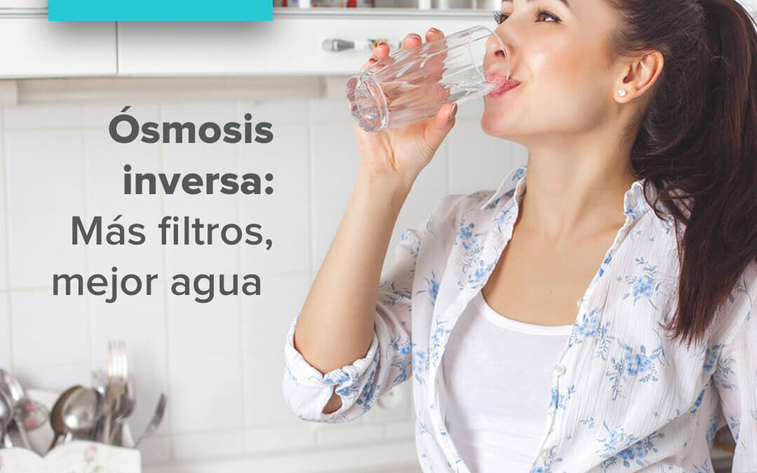 Ósmosis inversa: Más filtros, mejor agua